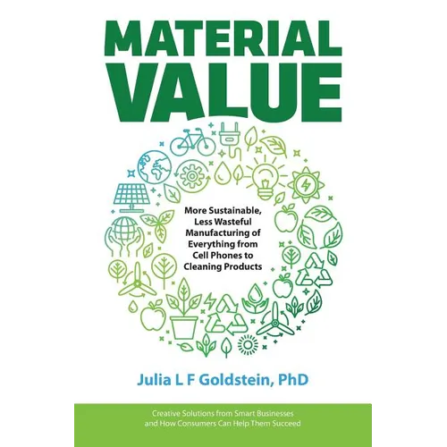 Material Value: More Sustainable, Less Wasteful Manufacturing of Everything from Cell Phones to Cleaning Products - Paperback