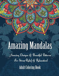 Adult Coloring Book- Amazing Mandalas: Amazing Designs & Beautiful Patterns For Stress-Relief & Relaxation! - Paperback