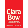 Clara Bow: A One-Woman Play in Two Acts - Paperback