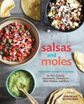 Salsas and Moles: Fresh and Authentic Recipes for Pico de Gallo, Mole Poblano, Chimichurri, Guacamole, and More [A Cookbook] - Hardcover