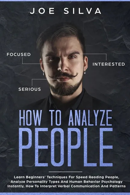 How to Analyze People: Learn Beginners' Techniques For Speed Reading People, Analyze Personality Types And Human Behavior Psychology Instantl - Paperback