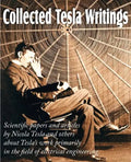 Collected Tesla Writings; Scientific Papers and Articles by Tesla and Others about Tesla's Work Primarily in the Field of Electrical Engineering - Paperback
