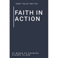 Faith In Action: 52 Weeks of Drawing Closer to God - Paperback