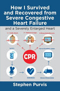 How I Survived and Recovered from Severe Congestive Heart Failure: And a Severely Enlarged Heart - Paperback