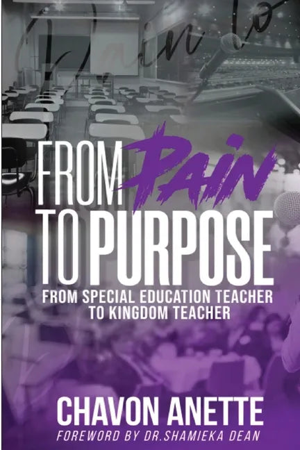 From Pain to Purpose: From Special Education Teacher to Kingdom Teacher - Paperback