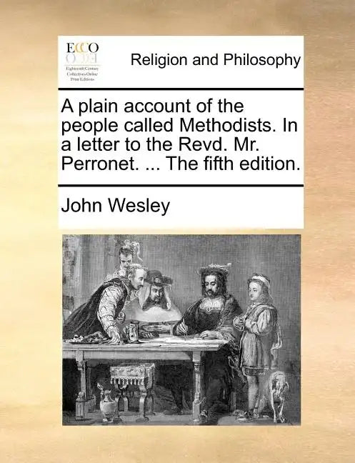 A Plain Account of the People Called Methodists. in a Letter to the Revd. Mr. Perronet. ... the Fifth Edition. - Paperback