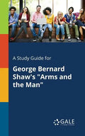 A Study Guide for George Bernard Shaw's "Arms and the Man" - Paperback