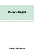 Mosby's Rangers: A Record Of The Operations Of The Forty-Third Battalion Of Virginia Cavalry From Its Organization To The Surrender - Paperback