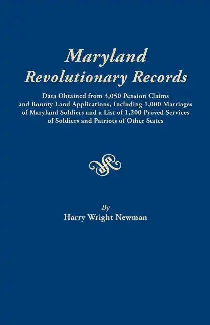 Maryland Revolutionary Records. Data Obtained from 3,050 Pension Claims and Bounty Land Applications, Including 1,000 Marriages of Maryland Soldiers a - Paperback