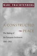 A Constructed Peace: The Making of the European Settlement, 1945-1963 - Paperback