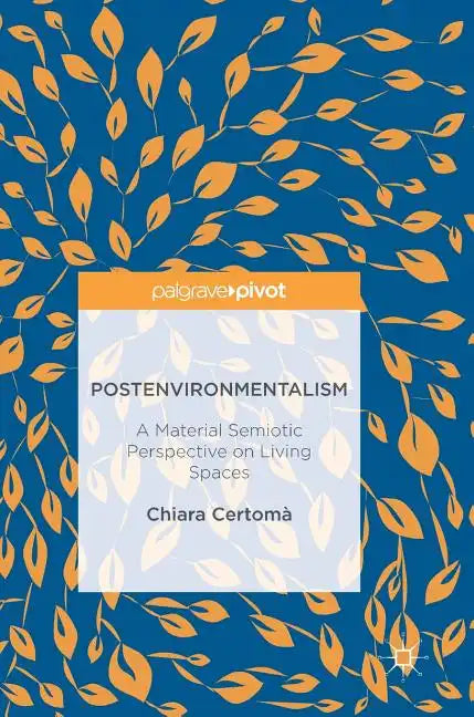 Postenvironmentalism: A Material Semiotic Perspective on Living Spaces - Hardcover