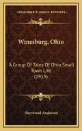 Winesburg, Ohio: A Group Of Tales Of Ohio Small Town Life (1919) - Hardcover
