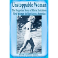 Unstoppable Woman: The Forgotten Story of Mavis Hutchison -- First Woman to Run Across America - Paperback
