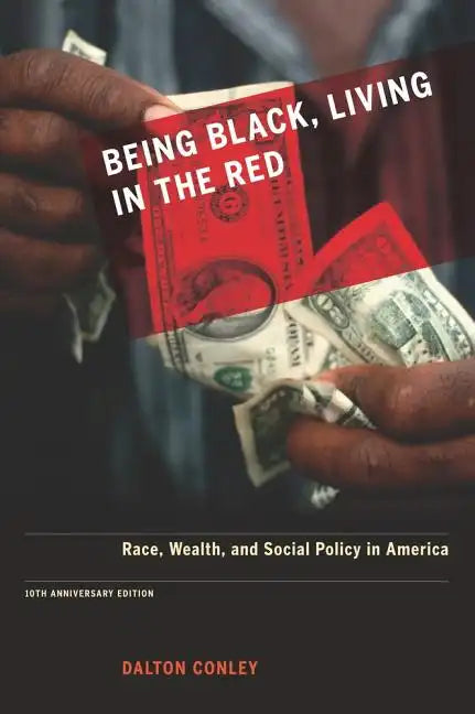 Being Black, Living in the Red: Race, Wealth, and Social Policy in America, 10th Anniversary Edition, with a New Afterword - Paperback