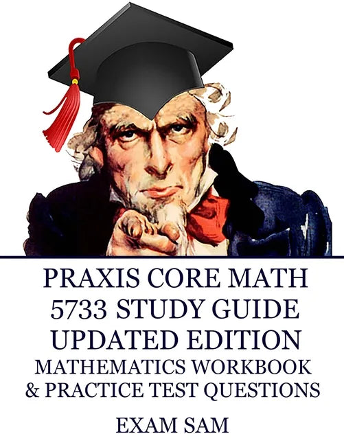 Praxis Core Math 5733 Study Guide Updated Edition: with Mathematics Workbook and Practice Tests - Academic Skills for Educators - Paperback