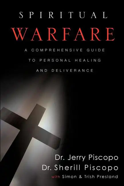 Spiritual Warfare: A Comprehensive Guide to Personal Healing and Deliverance - Paperback