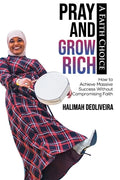 Pray and Grow Rich A Faith Choice: How to Achieve Massive Success Without Compromising Faith - Paperback