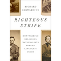 Righteous Strife: How Warring Religious Nationalists Forged Lincoln's Union - Hardcover