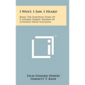 I Went, I Saw, I Heard: Being the European Diary of F. Edward Hebert, Member of Congress from Louisiana - Hardcover