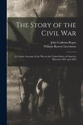 The Story of the Civil War: a Concise Account of the War in the United States of America Between 1861 and 1865 - Paperback