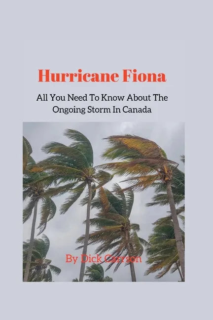 Hurricane Fiona; All You Need To Know About The Ongoing Storm In Canada - Paperback