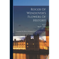 Roger Of Wendover's Flowers Of History: Comprising The History Of England From The Descent Of The Saxons To A.d. 1235 - Paperback
