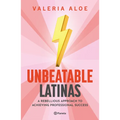 Unbeatable Latinas: A Rebellious Approach to Achieving Professional Succes - Paperback