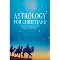 Astrology for Christians: Astonishing Evidence from History and the Bible - Paperback
