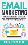 Email Marketing: Build a Massive Mailing List, Captivate and Engage Your Audience and Generate More Sales With Best Practices for Business Success - Paperback