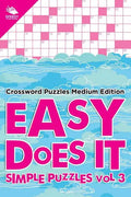Easy Does It Simple Puzzles Vol 3: Crossword Puzzles Medium Edition - Paperback