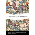 Kabbalah and Catastrophe: Historical Memory in Premodern Jewish Mysticism - Hardcover
