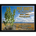 Pot Shots The Journey of a HIGH TIMES Photographer - Paperback