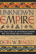 Unknown Empire: The True Story of Mysterious Ethiopia and the Future Ark of Civilization - Paperback
