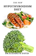 The New Hypothyroidism Diet: Delicious Healing Recipes for Hypothyroidism, Boosting Energy, Losing Weight and to Restore Thyroid Balance - Paperback
