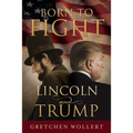 Born to Fight: Lincoln and Trump: Lincoln and Trump - Paperback
