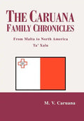 The Caruana Family Chronicles: From Malta to North America Ta' Xalu - Hardcover