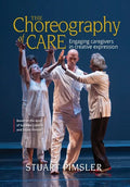 The Choreography of Care: Engaging caregivers in creative expression - Hardcover