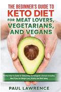 The Beginner's Guide to Keto Diet for Meat Lovers, Vegetarians, and Vegans: Perfect How-to Guide for Onboarding the Ketogenic Lifestyle Including Meal - Paperback