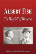 Albert Fish - The Werewolf of Wysteria (Biography) - Paperback