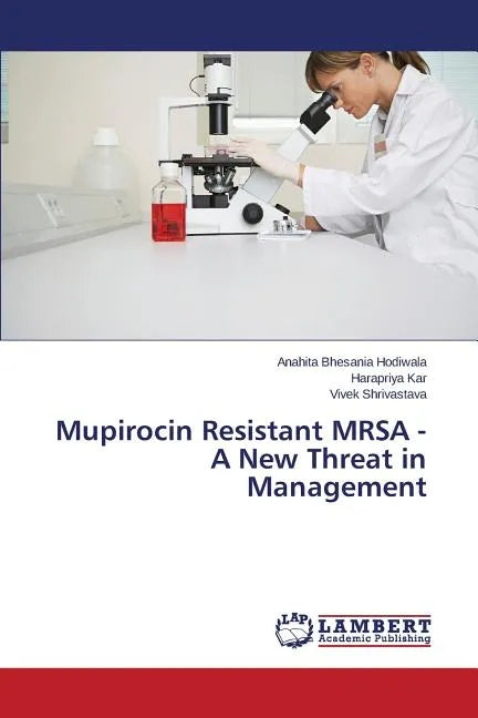 Mupirocin Resistant MRSA - A New Threat in Management - Paperback