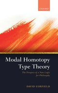 Modal Homotopy Type Theory: The Prospect of a New Logic for Philosophy - Hardcover