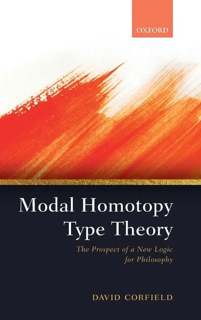 Modal Homotopy Type Theory: The Prospect of a New Logic for Philosophy - Hardcover