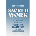 Sacred Work: A Christian Woman's Guide to Leadership in the Marketplace - Paperback
