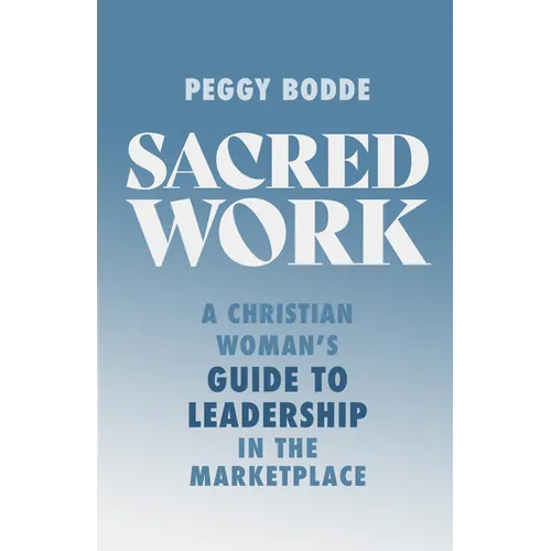 Sacred Work: A Christian Woman's Guide to Leadership in the Marketplace - Paperback