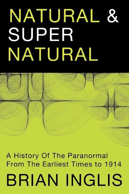 Natural and Supernatural: A History of the Paranormal from the Earliest Times to 1914 - Paperback