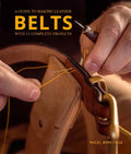A Guide to Making Leather Belts with 12 Complete Projects - Paperback