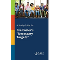 A Study Guide for Eve Ensler's "Necessary Targets" - Paperback
