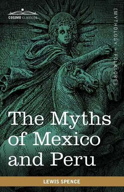 The Myths of Mexico and Peru - Paperback