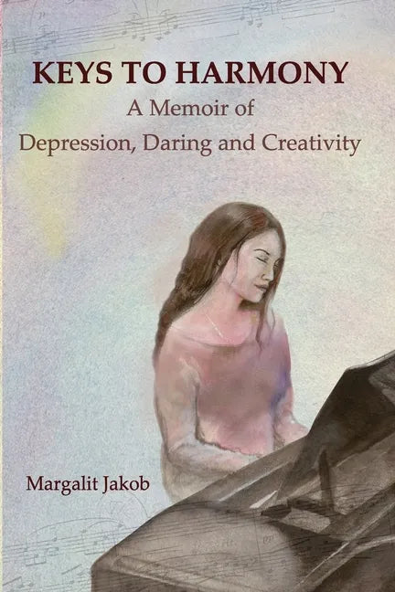 Keys to Harmony: Memoir of Depression, Daring, and Creativity - Paperback