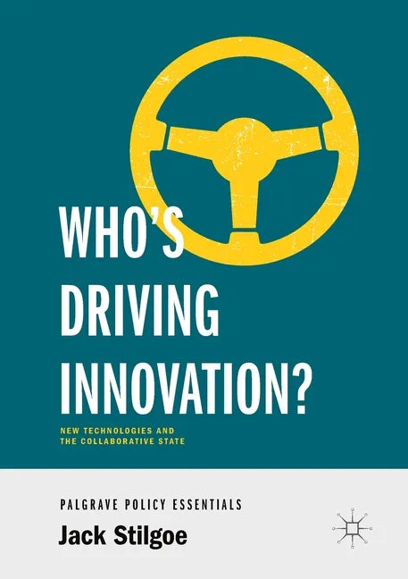 Who's Driving Innovation?: New Technologies and the Collaborative State - Paperback
